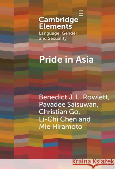 Pride in Asia: Negotiating Ideologies, Localness, and Alternative Futures Mie (National University of Singapore) Hiramoto 9781009565370