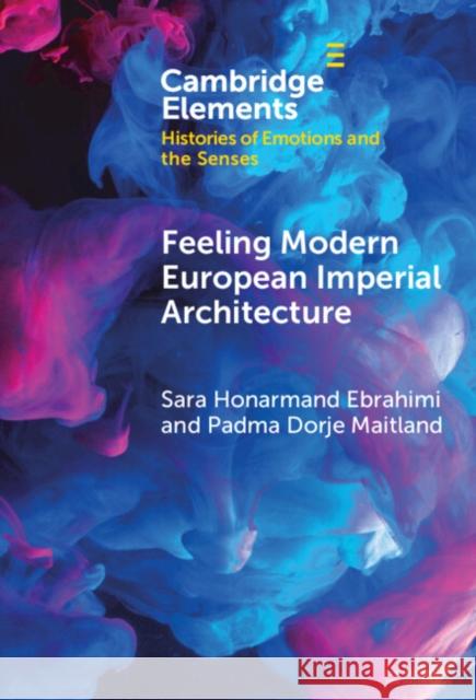 Feeling Modern European Imperial Architecture Padma Dorje (Asian Art Museum of San Francisco) Maitland 9781009565622
