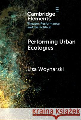 Performing Urban Ecologies Lisa (University of Reading) Woynarski 9781009565745 Cambridge University Press