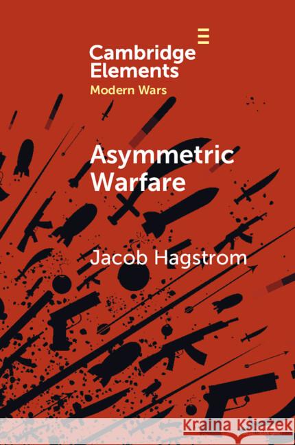 Asymmetric Warfare Jacob Hagstrom 9781009567640 Cambridge University Press