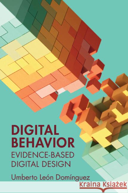 Digital Behavior: Evidence-Based Digital Design Umberto Leo 9781009568326 Cambridge University Press