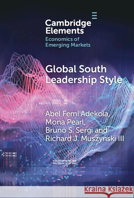 Global South Leadership Style: Strategies for Navigating Emerging Market Richard J. (Wilkes University) Muszynski III 9781009568661 Cambridge University Press