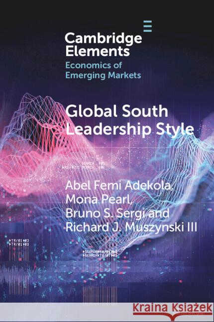 Global South Leadership Style: Strategies for Navigating Emerging Market Richard J. (Wilkes University) Muszynski III 9781009568685 Cambridge University Press