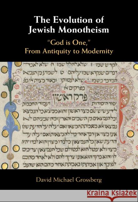 The Evolution of Jewish Monotheism: ‘God is One,’ From Antiquity to Modernity David Michael (Cornell University, New York) Grossberg 9781009569194 Cambridge University Press