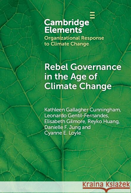 Rebel Governance in the Age of Climate Change Kathleen Gallagher Cunningham Leonardo Gentil Fernandes Elisabeth Anne Gilmore 9781009569446