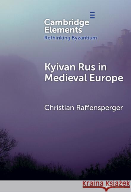Kyivan Rus in Medieval Europe Christian (Wittenberg University) Raffensperger 9781009570015