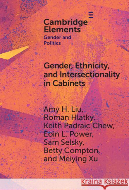 Gender, Ethnicity, and Intersectionality in Cabinets: Asia and Europe in Comparative Perspective Meiying (University of Texas at Austin) Xu 9781009570473 Cambridge University Press