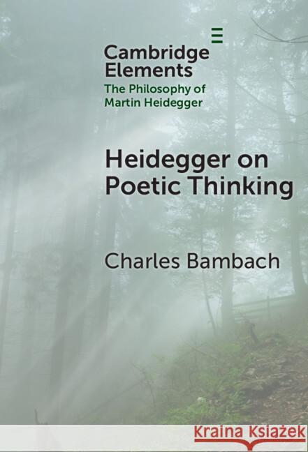 Heidegger on Poetic Thinking Charles (University of Texas at Dallas) Bambach 9781009570572 Cambridge University Press