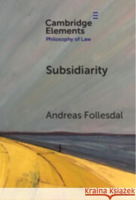Subsidiarity Andreas Follesdal (University of Oslo) 9781009571654