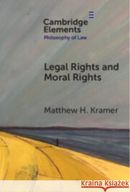 Legal Rights and Moral Rights Matthew H. (University of Cambridge) Kramer 9781009571678