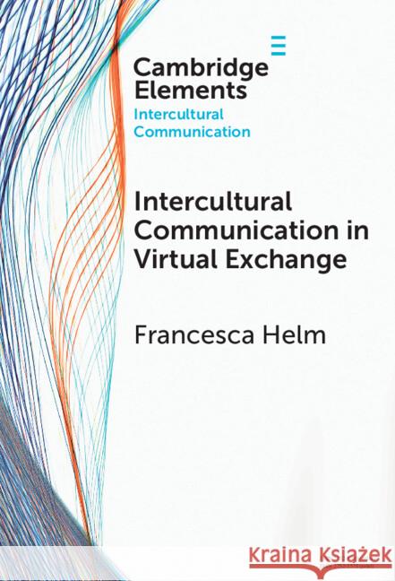 Intercultural Communication in Virtual Exchange Francesca Helm 9781009572002 Cambridge University Press