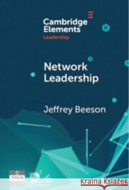 Network Leadership: Promoting a Healthier World through the Power of Networks Jeffrey (Ensemble Enabler) Beeson 9781009572026 Cambridge University Press
