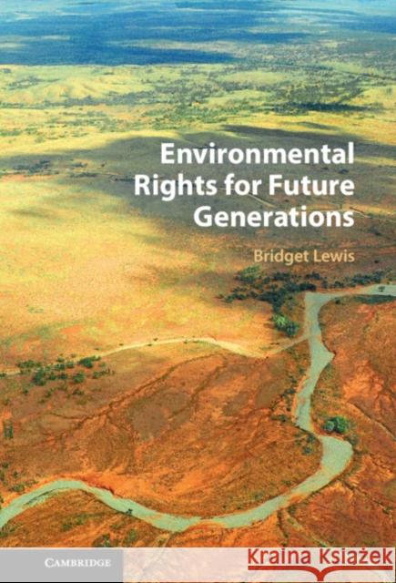 Environmental Rights for Future Generations Bridget (Queensland University of Technology) Lewis 9781009574198