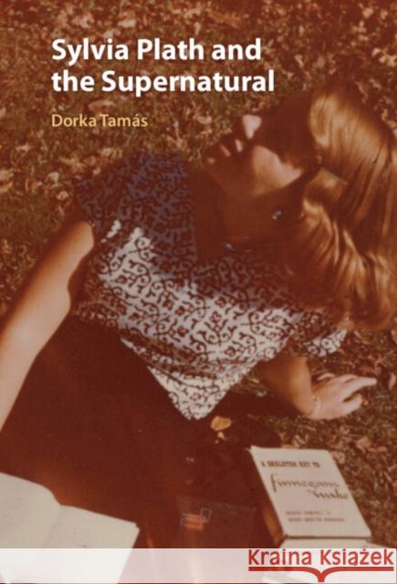 Sylvia Plath and the Supernatural Dorka Tamas 9781009575515