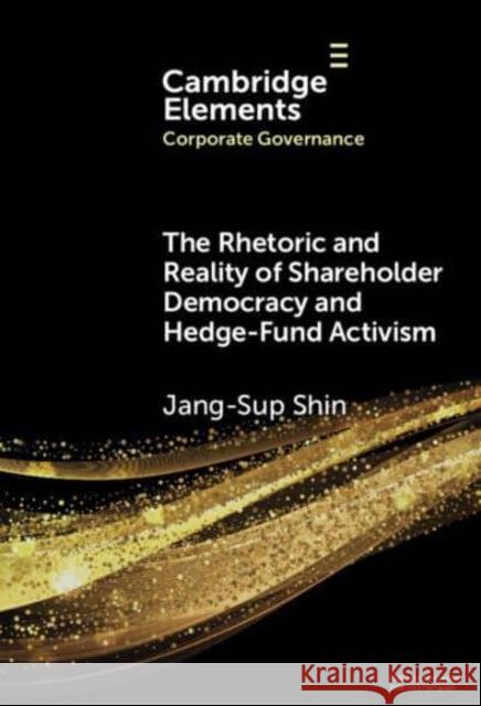 The Rhetoric and Reality of Shareholder Democracy and Hedge-Fund Activism Jan-Sup Shin 9781009576413 Cambridge University Press