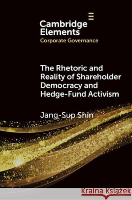 The Rhetoric and Reality of Shareholder Democracy and Hedge-Fund Activism Jan-Sup Shin 9781009576437 Cambridge University Press