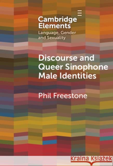 Discourse and Queer Sinophone Male Identities: A Western Immigrant Perspective Phil (The Hong Kong University of Science and Technology) Freestone 9781009578646