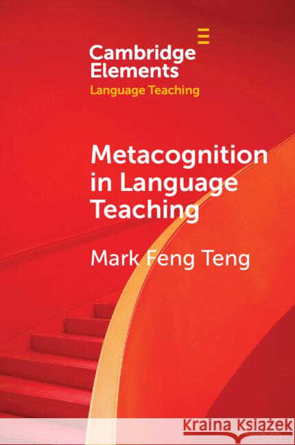 Metacognition in Language Teaching Mark Feng Teng (Macao Polytechnic University) 9781009581301