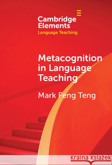 Metacognition in Language Teaching Mark Feng Teng (Macao Polytechnic University) 9781009581318