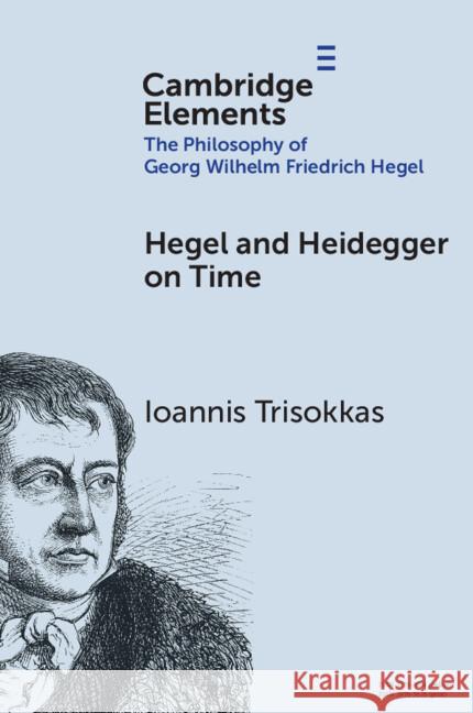 Hegel and Heidegger on Time Ioannis (University of Athens, Greece) Trisokkas 9781009581851 Cambridge University Press