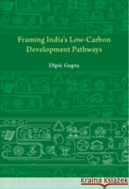 Framing India's Low Carbon Development Pathways Dipti Gupta 9781009582339