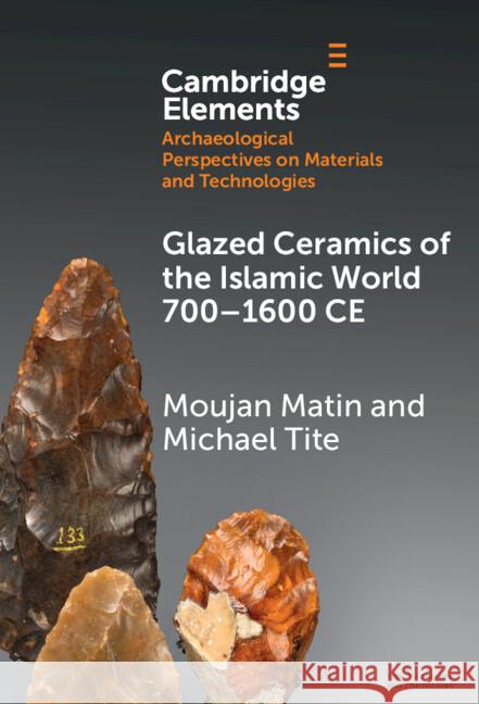 Glazed Ceramics of the Islamic World 700–1600 CE Michael (University of Oxford) Tite 9781009582902