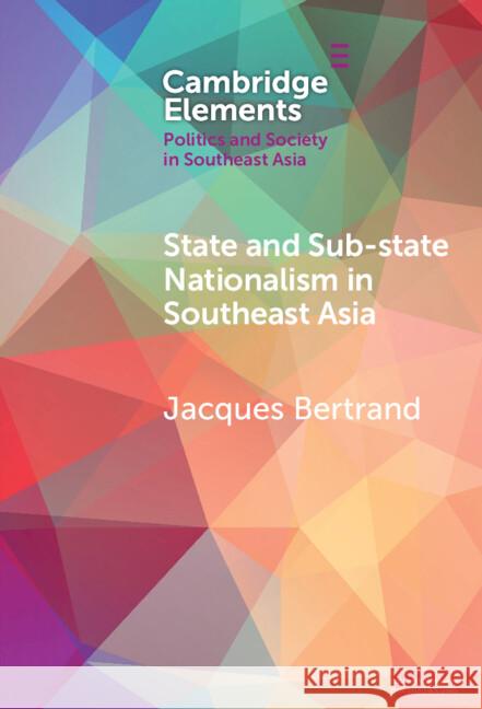 State and Sub-State Nationalism in Southeast Asia Jacques (University of Toronto) Bertrand 9781009583060