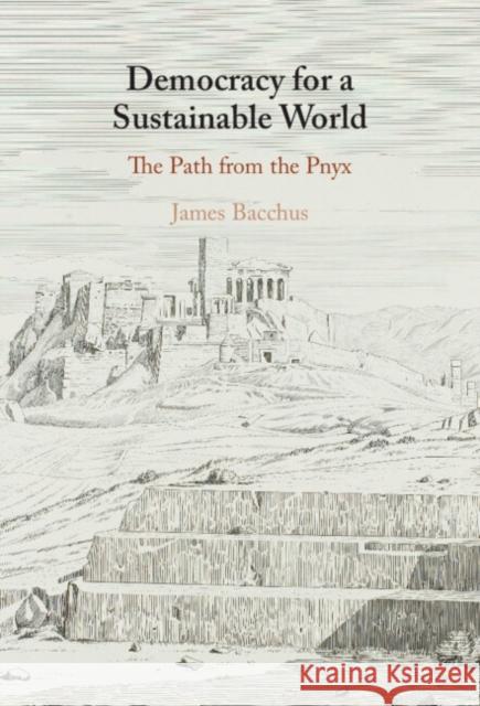 Democracy for a Sustainable World: The Path from the Pnyx James Bacchus (University of Central Florida) 9781009583206