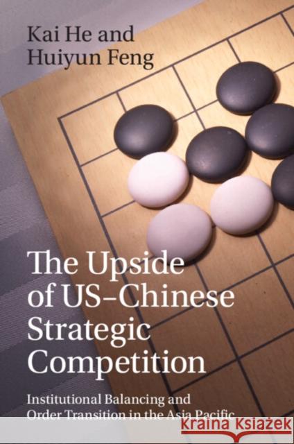 The Upside of US-Chinese Strategic Competition Huiyun (Griffith University, Queensland) Feng 9781009584890