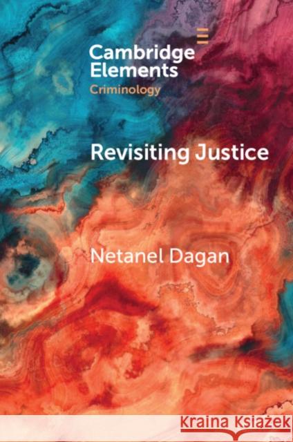 Revisiting Justice: The Moral Meaning of Parole Netanel (The Hebrew University of Jerusalem) Dagan 9781009587723 Cambridge University Press