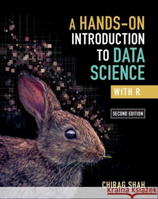 A Hands-On Introduction to Data Science with R Chirag (University of Washington) Shah 9781009589055