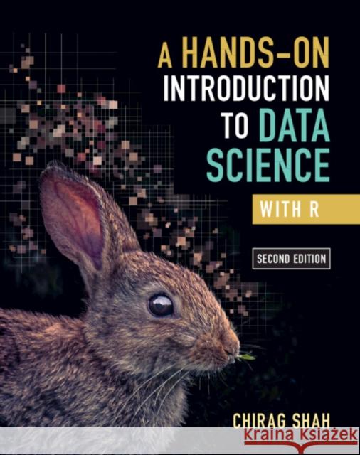 A Hands-On Introduction to Data Science with R Chirag (University of Washington) Shah 9781009589079