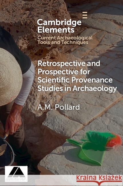 Retrospective and Prospective for Scientific Provenance Studies in Archaeology A. M. (University of Oxford) Pollard 9781009592222 Cambridge University Press