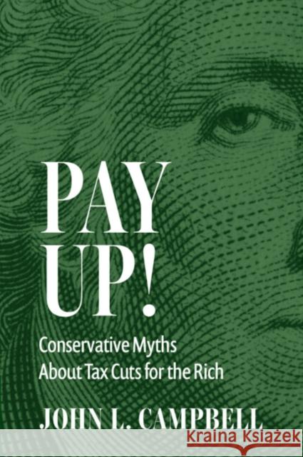 Pay Up!: Conservative Myths About Tax Cuts for the Rich John L. (Dartmouth College, New Hampshire) Campbell 9781009595131 Cambridge University Press