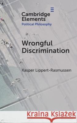 Wrongful Discrimination Kasper (CEPDISC, University of Aarhus, Denmark) Lippert-Rasmussen 9781009596725