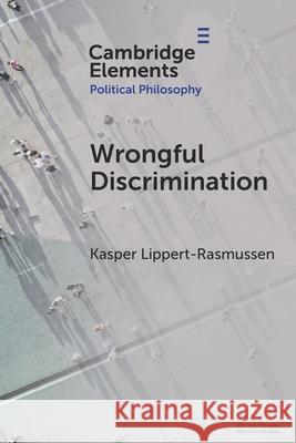 Wrongful Discrimination Kasper (CEPDISC, University of Aarhus, Denmark) Lippert-Rasmussen 9781009596756
