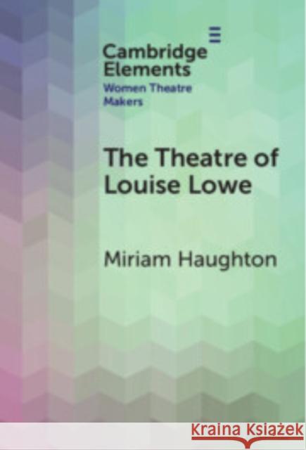 The Theatre of Louise Lowe Miriam Haughton (University of Galway) 9781009598385