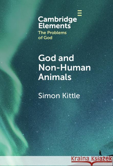 God and Non-Human Animals Simon Kittle 9781009598392