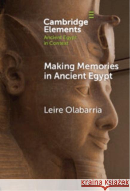 Making Memories in Ancient Egypt Leire Olabarria (University of Birmingham) 9781009598552