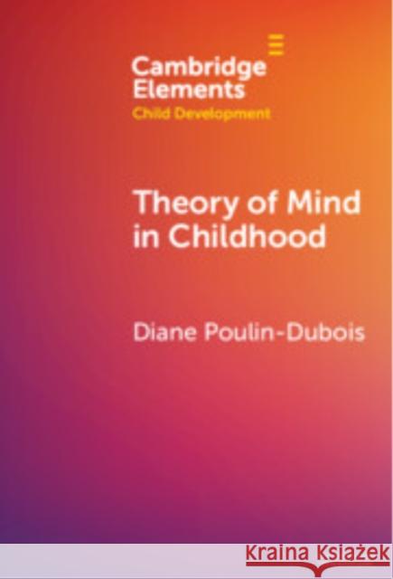 Theory of Mind in Childhood Diane (Concordia University) Poulin-Dubois 9781009598736 Cambridge University Press