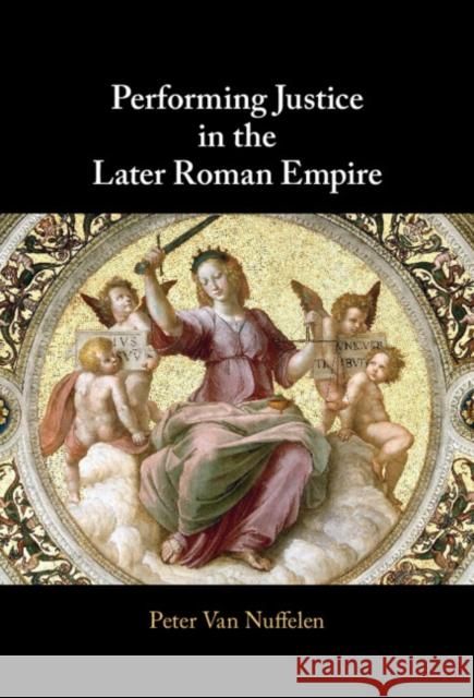 Performing Justice in the Later Roman Empire Peter (Universiteit Gent, Belgium) Van Nuffelen 9781009603669