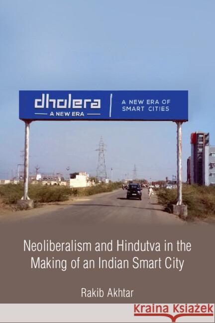 Neoliberalism and Hindutva in the Making of an Indian Smart City Rakib Akhtar (University of Birmingham, United Kingdom) 9781009605496