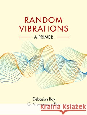 Random Vibrations: A Primer G. Visweswara (Engineering Consultant, Bangalore) Rao 9781009606080 Cambridge University Press