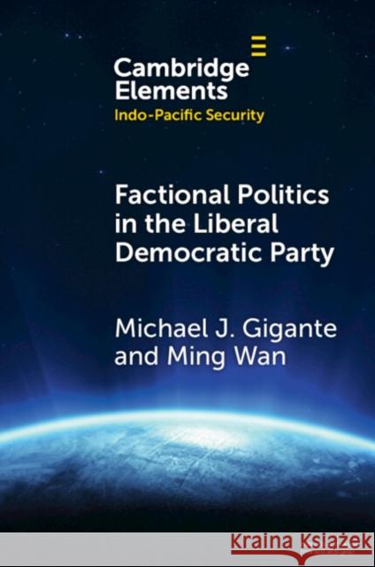 Factional Politics in the Liberal Democratic Party: Explaining Change and Continuity in Japan's Economic Statecraft Ming (George Mason University) Wan 9781009609005 Cambridge University Press