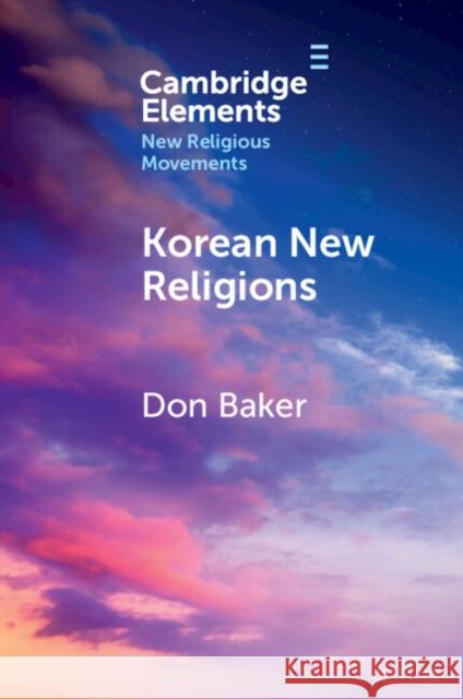 Korean New Religions Don (University of British Columbia) Baker 9781009614757 Cambridge University Press