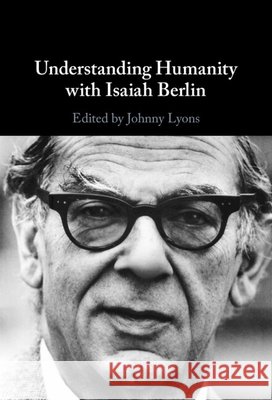 Understanding Humanity with Isaiah Berlin Johnny Lyons 9781009620390 Cambridge University Press