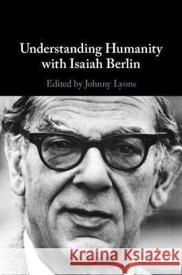 Understanding Humanity with Isaiah Berlin Johnny Lyons 9781009620406 Cambridge University Press