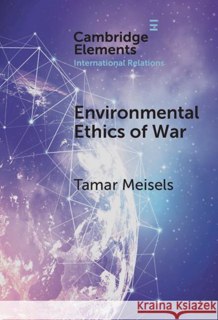 Environmental Ethics of War Tamar (Tel-Aviv University) Meisels 9781009622714
