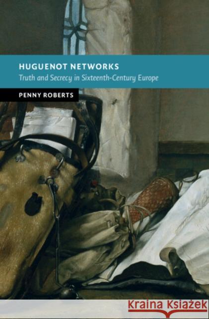 Huguenot Networks: Truth and Secrecy in Sixteenth-Century Europe Penny (University of Warwick) Roberts 9781009622936