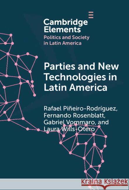 Parties and New Technologies in Latin America Rafael Pi?eiro Rodr?guez Fernando Rosenblatt Gabriel Vommaro 9781009623049